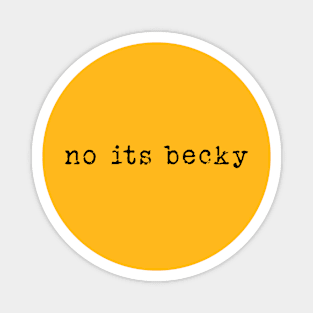 No Its Becky - funny humor retro tee , No Its Becky funny Concert shirt Magnet